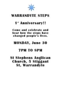 WARRANDYTE STEPS 1 st Anniversary!! Come and celebrate and hear how the steps have changed people’s lives.