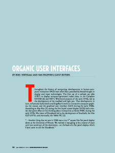 ORGANIC USER INTERFACES BY ROEL VERTEGAAL AND IVAN POUPYREV, GUEST EDITORS T  hroughout the history of computing, developments in human-computer interaction (HCI) have often been preceded by breakthroughs in