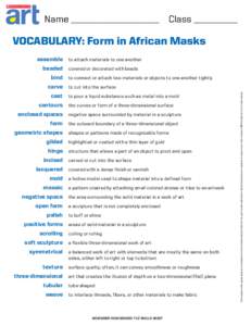 Name ____________________ Class __________  Vocabulary: Form in African Masks assemble	 to attach materials to one another