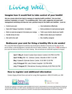 Living Well Imagine how it would feel to take control of your health! Are you unsure about how best to manage an ongoing health condition? Are you tired, anxious, frustrated, or in pain? Try something new! Join a safe, s