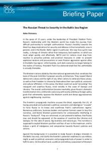Briefing Paper The Russian Threat to Security in the Baltic Sea Region Kalev Stoicescu In the space of 15 years, under the leadership of President Vladimir Putin, Russia’s relationship with the Western world has made t