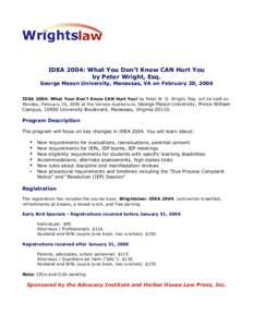 IDEA 2004: What You Don’t Know CAN Hurt You by Peter Wright, Esq. George Mason University, Manassas, VA on February 20, 2006 IDEA 2004: What Your Don’t Know CAN Hurt You! by Peter W. D. Wright, Esq. will be held on M