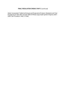 FINAL REGULATION ORDER, PART 2 (continued)  Adopt incorporated “California Exhaust and Evaporative Emission Standards and Test Procedures for New 2007 through 2009 Off-Road Large Spark-ignition EnginesTest P