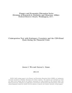 Finance and Economics Discussion Series Divisions of Research & Statistics and Monetary Affairs Federal Reserve Board, Washington, D.C. Cointegration Test with Stationary Covariates and the CDS-Bond Basis during the Fina