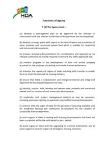 Functions of AgencyThe Agency must— (a) develop a development plan to be approved by the Minister in consultation with the relevant authorities in the provinces and municipalities; (b) develop strategic plans w