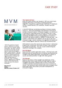CASE STUDY  The Commercial Issue MVM Life Science Partners was founded in 1997 and invests funds totalling $500 million in the fields of biopharmaceuticals, diagnostics, drug delivery, gene therapy, healthcare IT, health
