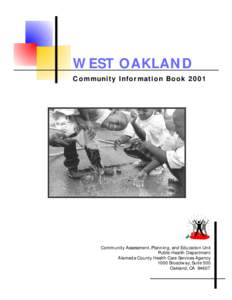 WEST OAKLAND Community Information Book 2001 Community Assessment, Planning, and Education Unit Public Health Department Alameda County Health Care Services Agency