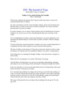 JOY: The Journal of Yoga Winter 2005, Volume 4, Number 1 Celibacy is Not About Denying Our Sexuality John C. Kimbrough Of the many teachings and practices that Yoga puts forth, none seems to cause more