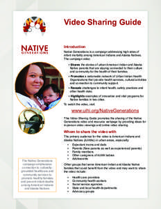 Video Sharing Guide Introduction Native Generations is a campaign addressing high rates of infant mortality among American Indians and Alaska Natives. The campaign video: • Shares the stories of urban American Indian a