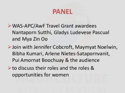 PANEL WAS-APC/AwF Travel Grant awardees Nantaporn Sutthi, Gladys Ludevese Pascual and Mya Zin Oo Join with Jennifer Cobcroft, Maymyat Noelwin, Bibha Kumari, Arlene Nietes-Satapornvanit,