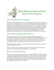 White Mountain National Forest Plant-A-Tree Program What is the Plant-A-Tree Program? The Plant-A-Tree Program provides a way for individuals and groups to have trees planted on national forests to memorialize loved ones