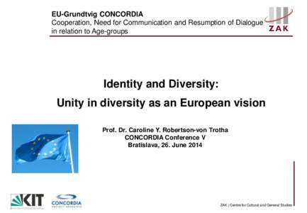 EU-Grundtvig CONCORDIA Cooperation, Need for Communication and Resumption of Dialogue in relation to Age-groups Identity and Diversity: Unity in diversity as an European vision