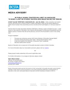 MEDIA ADVISORY BC PUBLIC SCHOOL TRUSTEES WILL MEET IN VANCOUVER TO SHINE A LIGHT ON STUDENT SUCCESS AMID MOUNTING SECTOR TENSION [COAST SALISH TERRITORY/ VANCOUVER, BC – April 23, 2014] — Public education and student