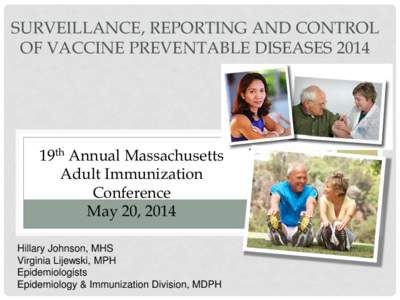 SURVEILLANCE, REPORTING AND CONTROL OF VACCINE PREVENTABLE DISEASES 2014 19th Annual Massachusetts Adult Immunization Conference