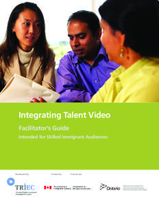 Integrating Talent Video Facilitator’s Guide Intended for Skilled Immigrant Audiences Developed by: