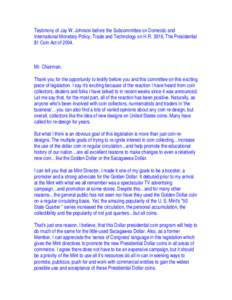 Testimony of Jay W. Johnson before the Subcommittee on Domestic and International Monetary Policy, Trade and Technology on H.R. 3916, The Presidential $1 Coin Act of[removed]Mr. Chairman, Thank you for the opportunity to t