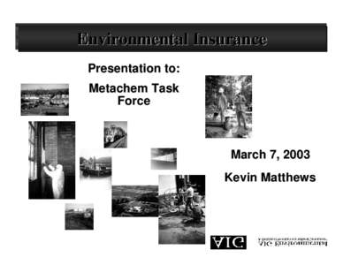 Environmental Insurance Presentation to: Metachem Task Force  March 7, 2003