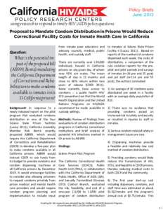 Policy Briefs June 2013 using research to respond to timely HIV/AIDS policy questions Proposal to Mandate Condom Distribution in Prisons Would Reduce Correctional Facility Costs for Inmate Health Care in California