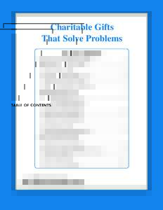 Charitable Gifts That Solve Problems TABLE OF CONTENTS Introduction to Gifts That Solve Problems . . . . . . . . . . . . . . . . . . . . . 3 Making a Gift, Assisting a Loved One . . . . . . . . . . . . . . . . . . . . . 