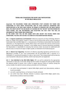 TERMS AND CONDITIONS FOR ENTRY AND PARTICIPATION IN THE MILLE MIGLIA 2014 Important: THE FOLLOWING TERMS AND CONDITIONS (“DG”) GOVERN THE TERMS AND CONDITIONS OF YOUR ENTRY APPLICATION, AND OF YOUR EVENTUAL ADMISSION