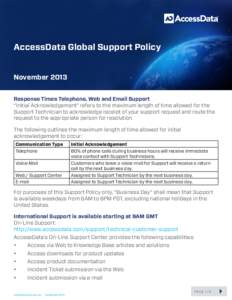 AccessData Global Support Policy November 2013 Response Times Telephone, Web and Email Support “Initial Acknowledgement” refers to the maximum length of time allowed for the Support Technician to acknowledge receipt 