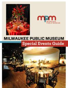 MILWAUKEE PUBLIC MUSEUM  Special Events Guide The Milwaukee Public Museum welcomes you to host a private event, corporate meeting or wedding reception in one of the most unique venues in