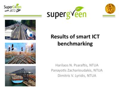 Results	
  of	
  smart	
  ICT	
   benchmarking	
   	
   Harilaos	
  N.	
  Psara,is,	
  NTUA	
   Panayo3s	
  Zacharioudakis,	
  NTUA	
   Dimitris	
  V.	
  Lyridis,	
  NTUA	
  