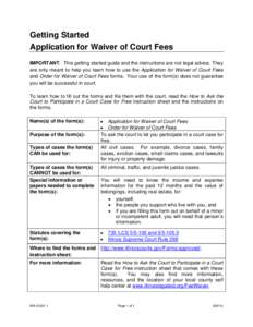 Getting Started Application for Waiver of Court Fees IMPORTANT: This getting started guide and the instructions are not legal advice. They are only meant to help you learn how to use the Application for Waiver of Court F