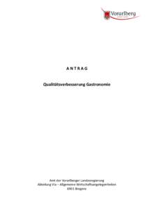 ANTRAG Qualitätsverbesserung Gastronomie Amt der Vorarlberger Landesregierung Abteilung VIa – Allgemeine Wirtschaftsangelegenheiten 6901 Bregenz