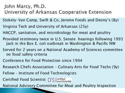 Stokely-Van Camp, Swift & Co, Jerome Foods and Denny’s (8y)  Virginia Tech and University of Arkansas (25y) HACCP, sanitation, and microbiology for meat and poultry Provided testimony twice in U.S. Senate hearings foll