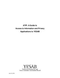 ATIP: A Guide to Access to Information and Privacy Applications to YESAB July 15, 2014