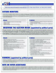 TIPS FOR MONITORING OR OBSERVING THE ELECTION AT POLLING SITES  OUTSIDE MONITORS Anyone has the right to watch or monitor the election OUTSIDE the polling place. All activity must remain outside the marked 50’ line at 