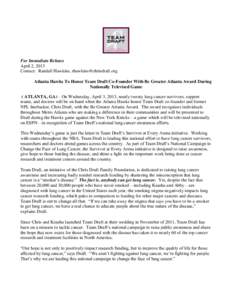 For Immediate Release April 2, 2013 Contact: Randall Hawkins, [removed] Atlanta Hawks To Honor Team Draft Co-Founder With Be Greater Atlanta Award During Nationally Televised Game ( ATLANTA, GA) – On Wedn