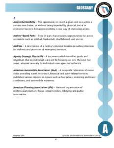 GLOSSARY A Access/Accessibility - The opportunity to reach a given end use within a certain time frame, or without being impeded by physical, social or  economic barriers. Enhancing mobility is one way of improving acces