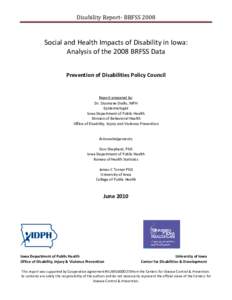 Disability Report- BRFSS[removed]Social and Health Impacts of Disability in Iowa: Analysis of the 2008 BRFSS Data Prevention of Disabilities Policy Council