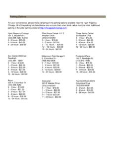 Parking Options For your convenience, please find a sampling of the parking options available near the Hyatt Regency Chicago. All of the parking lots listed below are no more than a two block radius from the hotel. Addit