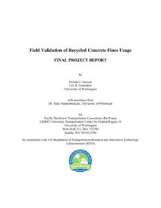 Field Validation of Recycled Concrete Fines Usage FINAL PROJECT REPORT by Donald J. Janssen Lily B. Grimshaw University of Washington