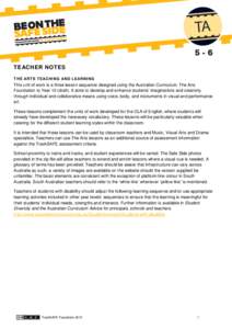 TEACHER NOTES THE ARTS TEACHING AND LEARNING This unit of work is a three lesson sequence designed using the Australian Curriculum: The Arts Foundation to Year 10 (draft). It aims to develop and enhance students’ imagi