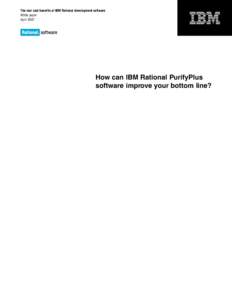 The real cost benefits of IBM Rational development software White paper April 2007 How can IBM Rational PurifyPlus software improve your bottom line?