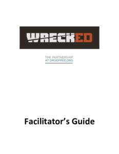 Facilitator’s Guide  Dear wreckED Facilitator, On behalf of The Partnership at Drugfree.org, we would like to welcome you to the wreckED program, a teen-oriented substance abuse prevention and education program. We ar