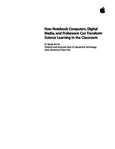 How Notebook Computers, Digital Media, and Probeware Can Transform Science Learning in the Classroom Dr. Randy Yerrick Professor and Associate Dean of Educational Technology State University of New York