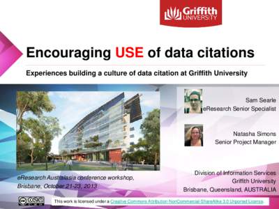 Encouraging USE of data citations Experiences building a culture of data citation at Griffith University Sam Searle eResearch Senior Specialist
