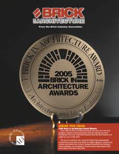 INSIDE THIS ISSUE: 2005 Brick In Architecture Award Winners Since 1989, the Brick in Architecture Awards have been one of the most prestigious national architectural awards programs featuring clay brick. Architectural fi