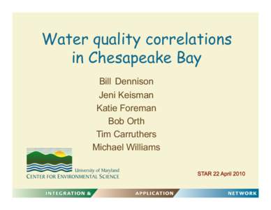 Water quality correlations in Chesapeake Bay Bill Dennison Jeni Keisman Katie Foreman Bob Orth