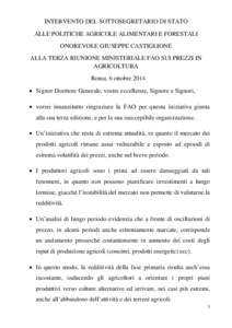 INTERVENTO DEL SOTTOSEGRETARIO DI STATO ALLE POLITICHE AGRICOLE ALIMENTARI E FORESTALI ONOREVOLE GIUSEPPE CASTIGLIONE ALLA TERZA RIUNIONE MINISTERIALE FAO SUI PREZZI IN AGRICOLTURA Roma, 6 ottobre 2014