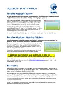 GOALPOST SAFETY NOTICE Portable Goalpost Safety All clubs and associations are reminded of the importance of safely securing portable goalposts and the risks associated with children climbing and swinging on goalposts. S
