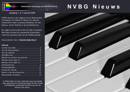 NVBG Nieuws Jaargang 1, nr 1, januari 2016 NVBG nieuws is een uitgave van de Nederlandse Vereniging voor Beeld en Geluid. De redactie functioneert onder verantwoordelijkheid van het bestuur. Arthur Palache is de hoofdred