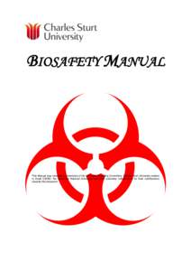 BIOSAFETY MANUAL  This Manual was compiled by members of the University Biosafety Committee. Charles Sturt University wishes to thank CSIRO, the Australian National University and other university collaborators for their