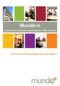 Mundo-n Centre de bureaux pour associations et PME à Namur Un lieu de travail dynamique dans votre région!  Mundo-n : espaces de travail dans un cadre durable !