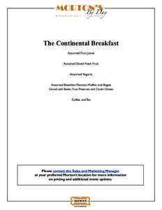 The Continental Breakfast Assorted Fruit Juices Assorted Sliced Fresh Fruit Assorted Yogurts Assorted Breakfast Pastries, Muffins and Bagels Served with Butter, Fruit Preserves and Cream Cheese